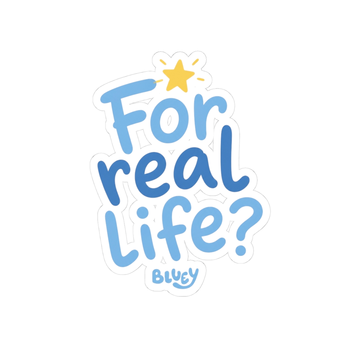 Bluey "For real life?" Sticker - alternate angle 1, merchandise