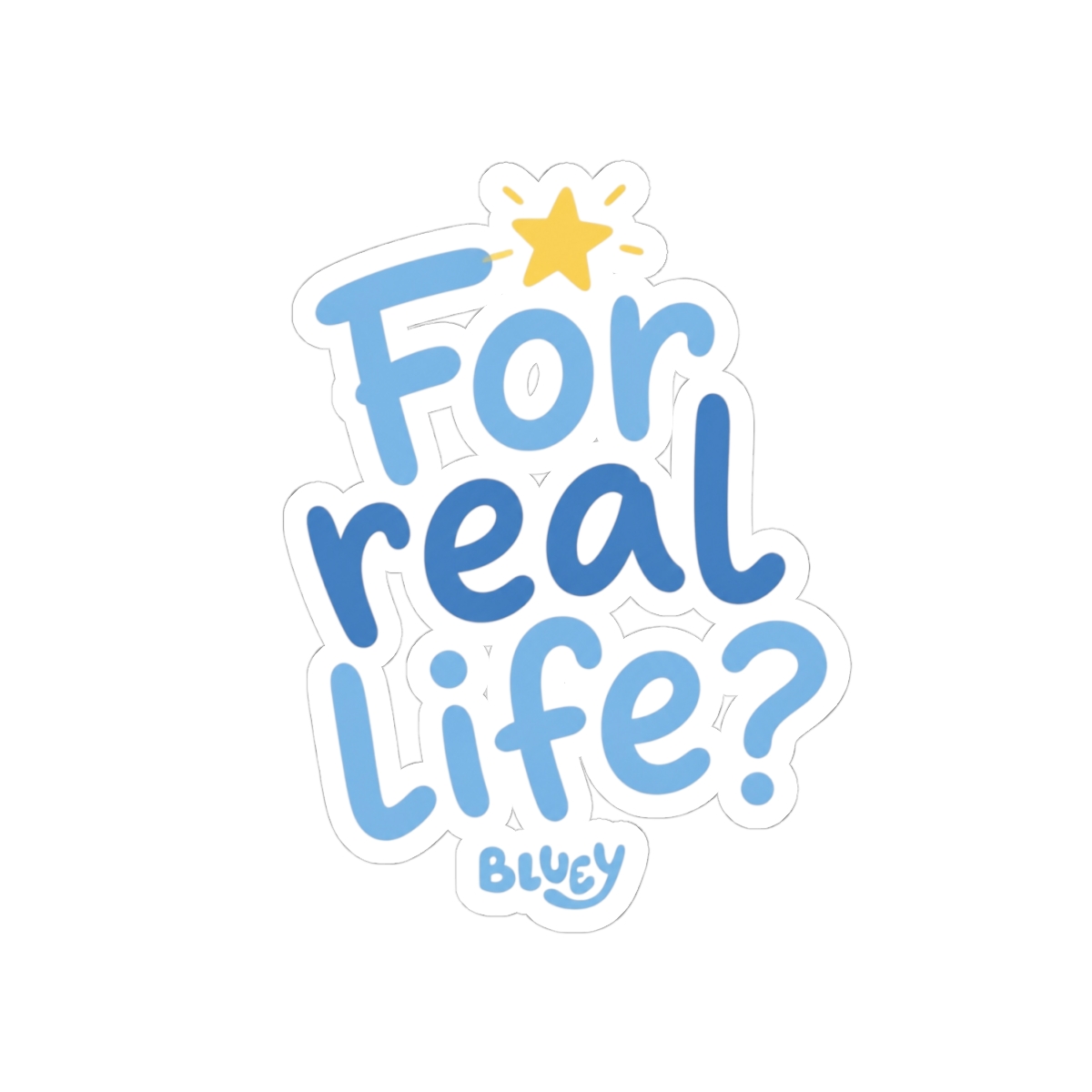 Bluey "For real life?" Sticker - alternate angle 2, merchandise
